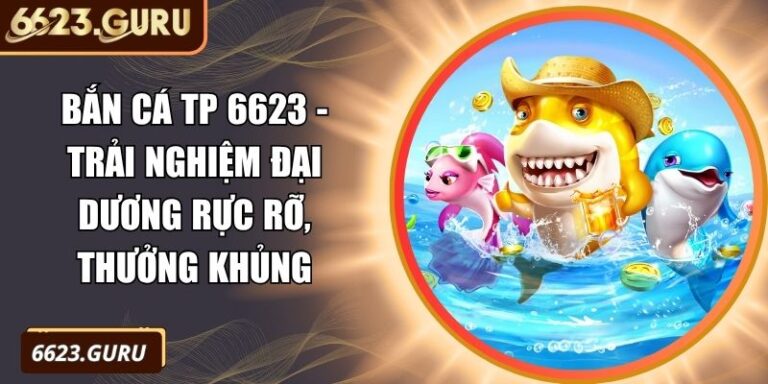 Bắn Cá TP 6623