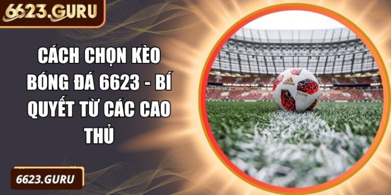 cách chọn kèo bóng đá 6623