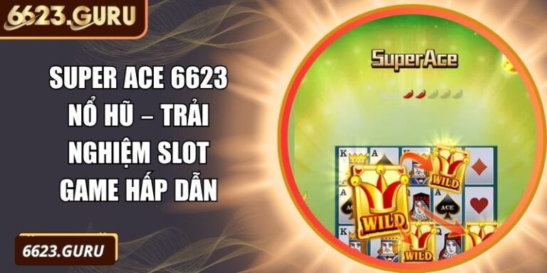 Super ACE 6623 nổ hũ
